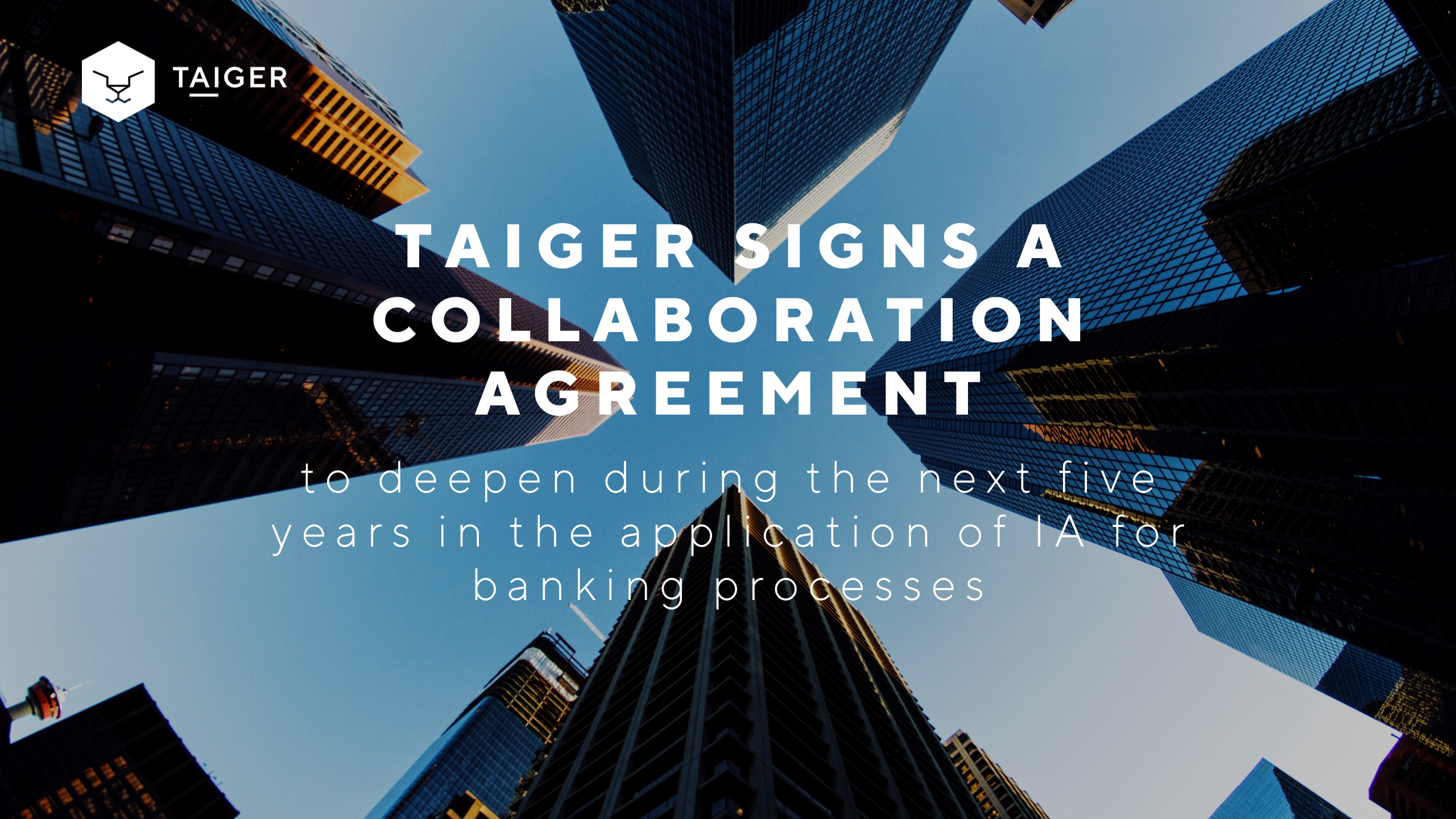 Taiger signs a collaboration agreement to deepen during the next five years in the application of IA for banking processes